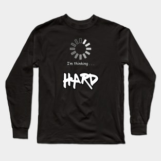 I'm Thinking HARD Long Sleeve T-Shirt